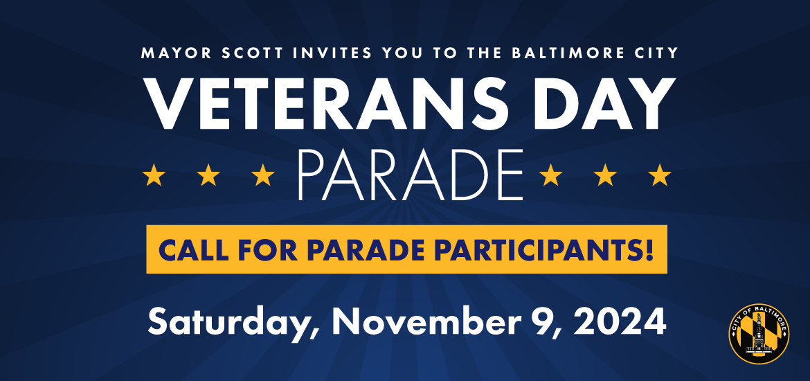 Mayor Scott invites you to the Baltimore City Veterans Day Parade.  Saturday Nov 9, 2024.  